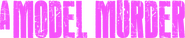 Logo of A Model Murder image size 1279x266
