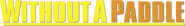 Logo of Without a Paddle image size 784x110