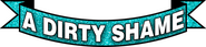 Logo of A Dirty Shame image size 778x182