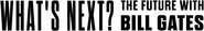 Logo of What's Next? The Future with Bill Gates image size 1278x200