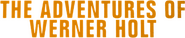 Logo of The Adventures of Werner Holt image size 710x146