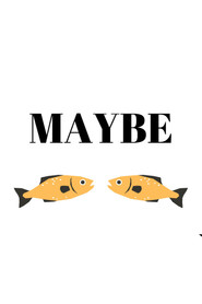 Maybe