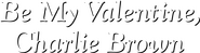 Logo of Be My Valentine, Charlie Brown image size 7032x1855