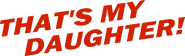 Logo of That's My Daughter image size 1138x346