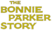 Logo of The Bonnie Parker Story image size 802x465