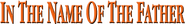 Logo of In the Name of the Father image size 391x50