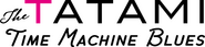 Logo of The Tatami Time Machine Blues image size 1195x277