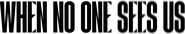 Logo of When No One Sees Us image size 4287x793