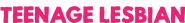 Logo of Teenage Lesbian image size 997x126