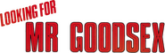 Logo of Looking for Mr. Goodsex image size 1013x330