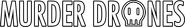 Logo of Murder Drones image size 1600x232