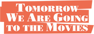 Logo of Tomorrow, We're Going to the Movies image size 1274x470
