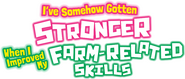 Logo of I've Somehow Gotten Stronger When I Improved My Farm-Related Skills. image size 724x310