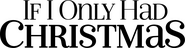 Logo of If I Only Had Christmas image size 1779x466