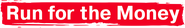Logo of Run for the Money image size 1275x193