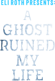 Logo of Eli Roth Presents: A Ghost Ruined My Life image size 573x844