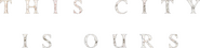 Logo of This City Is Ours image size 572x138