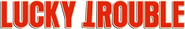 Logo of Lucky Trouble image size 1750x273