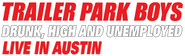 Logo of Trailer Park Boys: Drunk, High and Unemployed: Live In Austin image size 604x184