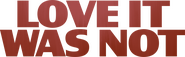 Logo of Love It Was Not image size 3640x1131