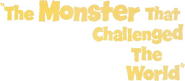 Logo of The Monster That Challenged the World image size 798x351