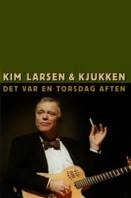 Kim Larsen & Kjukken: Det Var En Torsdag Aften FULL MOVIE