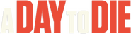Logo of A Day to Die image size 786x204