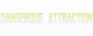 Logo of Dangerous Attraction image size 800x310