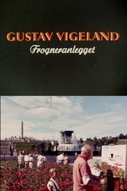 Oslofilm: Gustav Vigeland: Forgneranlegget