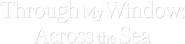 Logo of Through My Window: Across the Sea image size 1134x268