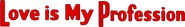 Logo of Love Is My Profession image size 1145x168