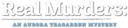Logo of Real Murders: An Aurora Teagarden Mystery image size 793x174