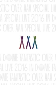 AAA Special Live 2016 in Dome -Fantastic Over-