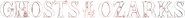 Logo of Ghosts of the Ozarks image size 593x58