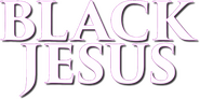 Logo of Black Jesus image size 583x290