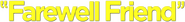 Logo of Farewell, Friend image size 786x92