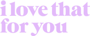 Logo of I Love That for You image size 3215x1299