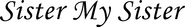 Logo of Sister My Sister image size 2179x313
