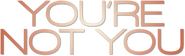 Logo of You're Not You image size 788x238
