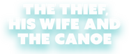 Logo of The Thief, His Wife and the Canoe image size 799x332