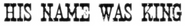 Logo of His Name Was King image size 545x78