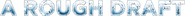 Logo of A Rough Draft image size 391x33