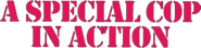 Logo of A Special Cop in Action image size 804x190