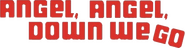Logo of Angel, Angel, Down We Go image size 714x184