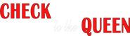Logo of Check to the Queen image size 1053x291