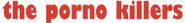 Logo of The Porno Killers image size 799x101