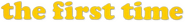 Logo of The First Time image size 793x94