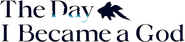 Logo of The Day I Became a God image size 1456x333