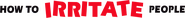 Logo of How to Irritate People image size 1452x142