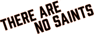 Logo of There Are No Saints image size 800x292